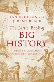 The little book of big history. The Story of the Universe, Human Civilization, and Everything in Between cover image