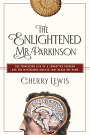 The enlightened mr. parkinson. The Pioneering Life of a Forgotten Surgeon cover image