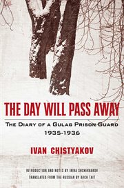 The day will pass away. The Diary of a Gulag Prison Guard: 1935-1936 cover image