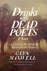 Drinks with dead poets. A Season of Poe, Whitman, Byron, and the Brontes cover image