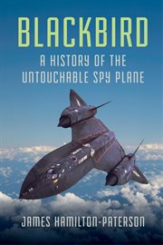 Blackbird. A History of the Untouchable Spy Plane cover image
