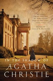 In the shadow of agatha christie. Classic Crime Fiction by Forgotten Female Writers: 1850-1917 cover image