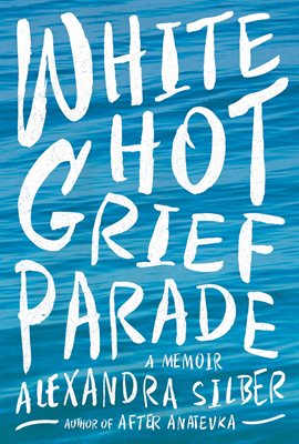 White Hot Grief Parade Alexandra Silber by 
