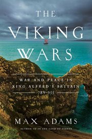 The viking wars. War and Peace in King Alfred's Britain: 789 - 955 cover image