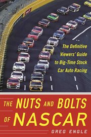 Nuts and bolts of NASCAR : the definitive viewers' guide to big-time stock car auto racing cover image
