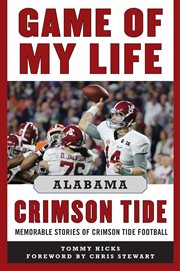 Game of my life Alabama Crimson Tide : memorable stories of Crimson Tide football cover image