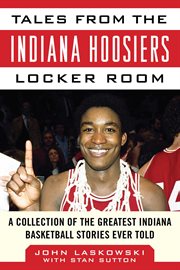 Tales from the Indiana Hoosiers locker room : a collection of the greatest Indiana basketball stories ever told cover image