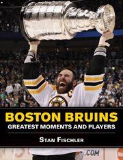 Boston Bruins : Greatest Moments and Players cover image