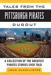 Tales from the Pittsburgh Pirates dugout : a collection of the greatest Pirates stories ever told cover image