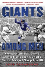 Giants among men : how Robustelli, Huff, Gifford, and the Giants made New York a football town and changed the NFL cover image