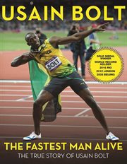 The fastest man alive : the true story of Usain Bolt cover image