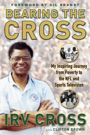 Bearing the cross : my inspiring journey from poverty to the NFL and sports television cover image