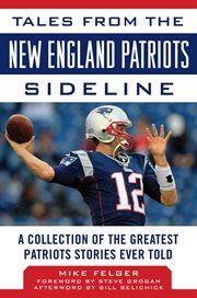 Tales from the New England Patriots sideline : a collection of the greatest Patriots stories ever told cover image