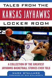 TALES FROM THE KANSAS JAYHAWKS LOCKER ROOM : a collection of the greatest jayhawks basketball ... stories ever told cover image