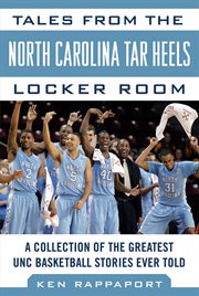 Tales from the North Carolina Tar Heels locker room : a collection of the greatest UNC basketball stories ever told cover image