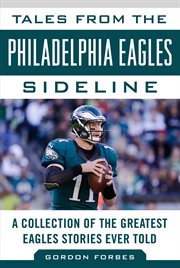 Tales from the Philadelphia Eagles sideline : a collection of the greatest Eagles stories ever told cover image