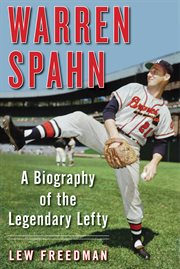 Warren Spahn : a Biography of the Legendary Lefty cover image