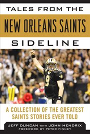 Tales from the New Orleans Saints Sideline : a Collection of the Greatest Saints Stories Ever Told cover image
