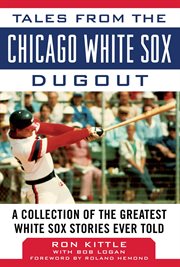 Tales from the Chicago White Sox dugout : a collection of the greatest white sox stories ever told cover image