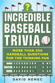 Incredible baseball trivia : more than 200 hardball questions for the thinking fan cover image