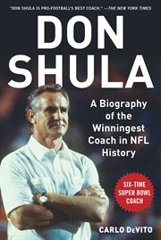 Don Shula : a biography of the winningest coach in NFL history cover image