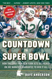 Countdown to Super Bowl : how the 1968-1969 New York Jets delivered on Joe Namath's guarantee to win it all cover image