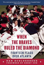 When the Braves ruled the diamond, fourteen flags over Atlanta cover image