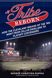 A tribe reborn : how the Cleveland Indians of the '90s went from cellar dwellers to playoff contenders cover image