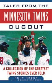 Tales from the Minnesota Twins dugout : a collection of the greatest Twins stories ever told cover image
