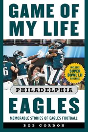 Game of my life Philadelphia Eagles : memorable stories of Eagles football cover image