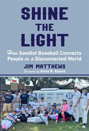Shine the Light : How Sandlot Baseball Connects People in a Disconnected World cover image