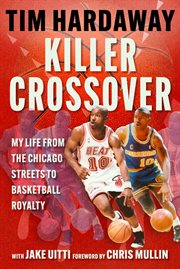Killer Crossover : My Life From The Chicago Streets To Basketball Royalty cover image