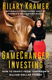 GameChanger Investing : How to Profit from Tomorrow's Billion-Dollar Trends cover image