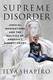 Supreme Disorder : Judicial Nominations and the Politics of America's Highest Court cover image