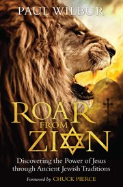 Roar from Zion : Discovering the Power of Jesus Through Ancient Jewish Traditions cover image