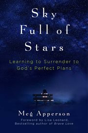 Sky Full of Stars : Surrendering Dreams of Perfection for a Life of Fulfillment in Jesus cover image