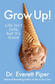 Grow Up! : Life Isn't Safe, but It's Good cover image