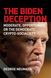 The Biden Deception : How a Corrupt Leftist Became the Mainstream Candidate of the Democratic Party cover image