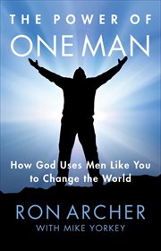The Power of One Man : How God Uses Men Like You to Change the World cover image