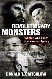 Revolutionary Monsters : Five Men Who Turned Liberation Into Tyranny cover image