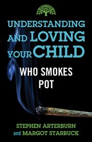 Understanding and Loving Your Child Who Smokes Pot cover image