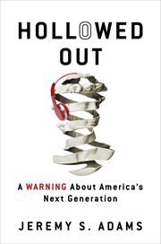 Hollowed Out : A Warning about America's Next Generation cover image