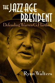 The Jazz Age President : Defending Warren G. Harding cover image
