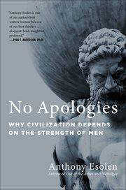 No Apologies : Why Civilization Depends on the Strength of Men cover image