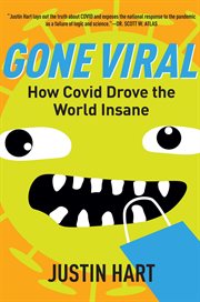 Gone Viral : How Covid Drove the World Insane cover image