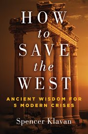 How to Save the West : Ancient Wisdom for 5 Modern Crises cover image