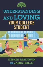 Understanding and Loving Your College Student : Understanding and Loving cover image