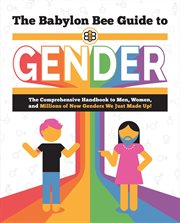 The Babylon Bee Guide to Gender : Babylon Bee Guides cover image