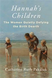 Hannah's Children : The Women Quietly Defying the Birth Dearth cover image