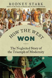 How the West Won : The Neglected Story of the Triumph of Modernity cover image
